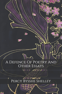 A Defence Of Poetry And Other Essays
