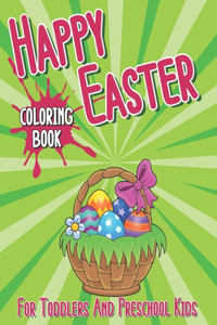 Happy Easter Coloring Book For Toddlers And Preschool Kids