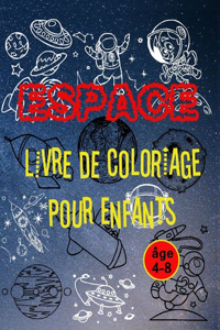 Espace Livre de Coloriage Pour Enfants: Cahier de coloriage pour enfants de 4 à 8 ans avec + 100 dessins de planètes, astronautes, vaisseaux spatiaux, d'extraterrestres, météores, fusées, 