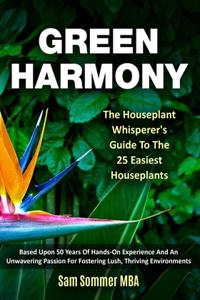 Green Harmony The Houseplant Whisperer's Guide To The 25 Easiest Houseplants