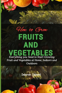 How to Grow Fruits and Vegetables