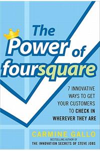 The Power of foursquare:  7 Innovative Ways to Get Your Customers to Check In Wherever They Are