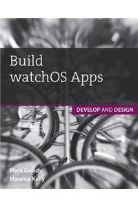Build Watchos Apps: Develop and Design