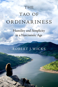 Tao of Ordinariness: Humility and Simplicity in a Narcissistic Age