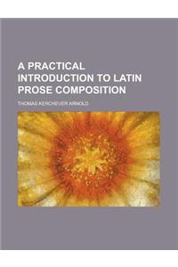 A Practical Introduction to Latin Prose Composition