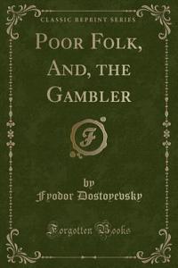 Poor Folk, And, the Gambler (Classic Reprint)