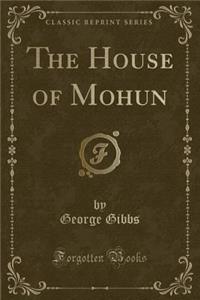The House of Mohun (Classic Reprint)