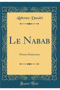 Le Nabab: Moeurs Parisiennes (Classic Reprint)