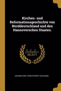 Kirchen- und Reformationsgeschichte von Norddeutschland und den Hannoverschen Staaten.