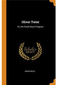Oliver Twist: Or, the Parish Boy's Progress