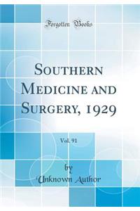 Southern Medicine and Surgery, 1929, Vol. 91 (Classic Reprint)