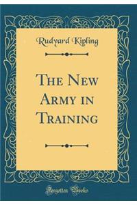 The New Army in Training (Classic Reprint)