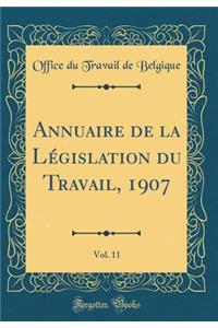 Annuaire de la Législation du Travail, 1907, Vol. 11 (Classic Reprint)