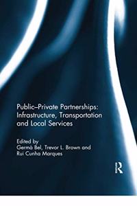 Public-Private Partnerships: Infrastructure, Transportation and Local Services