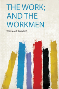 The Work; and the Workmen