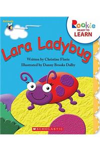 Lara Ladybug (Rookie Ready to Learn: Animals) (Library Edition)