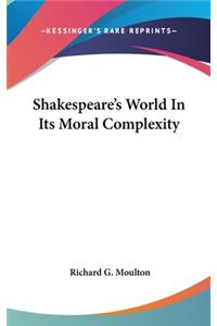 Shakespeare's World In Its Moral Complexity