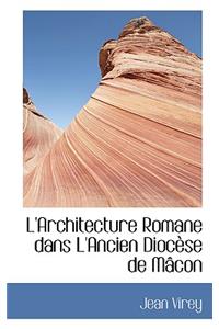 L'Architecture Romane Dans L'Ancien Diocause de Maccon