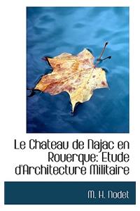 Le Chateau de Najac En Rouerque: Etude D'Architecture Militaire