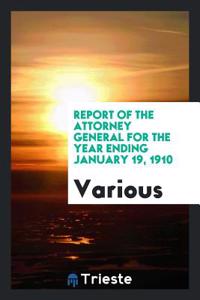Report of the Attorney General for the Year Ending January 19, 1910