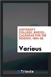 University college, Bristol. Calendar for the session, 1884-85