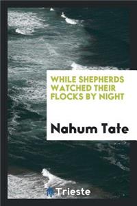 While Shepherds Watched Their Flocks by Night
