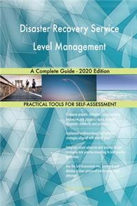 Disaster Recovery Service Level Management A Complete Guide - 2020 Edition