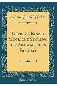 Über die Einzig Mögliche Störung der Akademischen Freiheit (Classic Reprint)