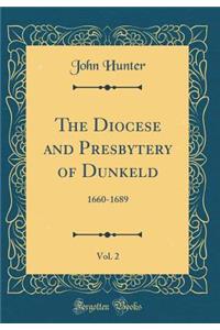 The Diocese and Presbytery of Dunkeld, Vol. 2: 1660-1689 (Classic Reprint)