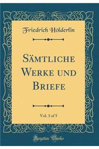 SÃ¤mtliche Werke Und Briefe, Vol. 3 of 5 (Classic Reprint)