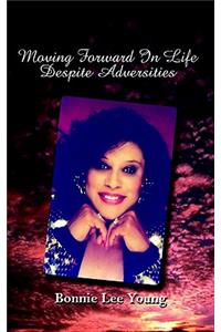 Moving Forward in Life Despite Adversities