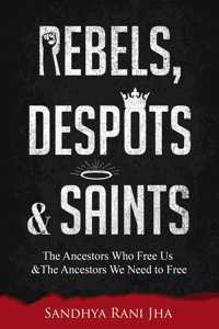 Rebels, Despots, and Saints