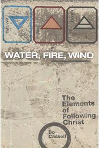 Water, Fire, Wind: The Elements of Following Christ