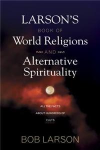 Larsons Book of World Religions and Alternative Spirituality