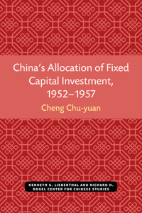 China's Allocation of Fixed Capital Investment, 1952-1957