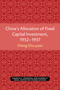 China's Allocation of Fixed Capital Investment, 1952-1957