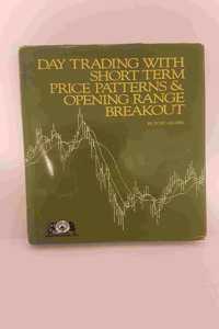 Day Trading With Short Term Price Patterns And Opening Range Breakout