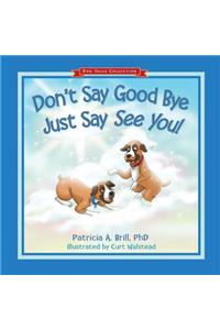 Don't Say Good Bye Just Say See You!