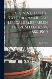 Late Nineteenth-century American Liberalism;representative Selections, 1880-1900