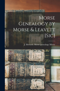 Morse Genealogy by Morse & Leavett [sic]