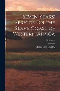 Seven Years' Service On the Slave Coast of Western Africa; Volume 2