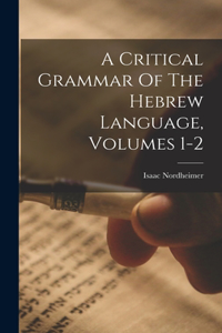 Critical Grammar Of The Hebrew Language, Volumes 1-2