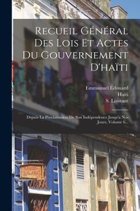 Recueil Général Des Lois Et Actes Du Gouvernement D'haïti