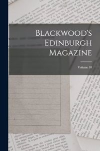 Blackwood's Edinburgh Magazine; Volume 10