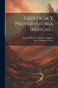 Geología Y Protohistoria Ibéricas...