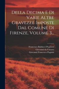 Della Decima E Di Varie Altre Gravezze Imposte Dal Comune Di Firenze, Volume 3...