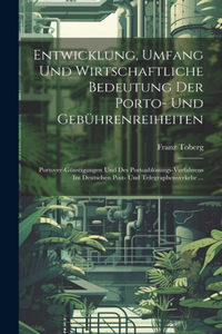 Entwicklung, Umfang Und Wirtschaftliche Bedeutung Der Porto- Und Gebührenreiheiten: Portover-Günstigungen Und Des Portoablösungs-Verfahrens Im Deutschen Post- Und Telegraphenverkehr ...