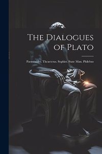 Dialogues of Plato: Parmenides. Theaetetus. Sophist. State Man. Philebus