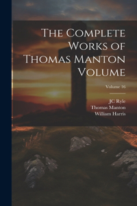 Complete Works of Thomas Manton Volume; Volume 16