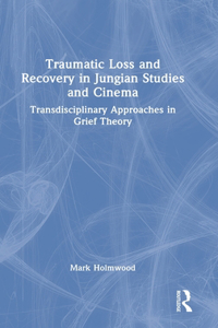Traumatic Loss and Recovery in Jungian Studies and Cinema